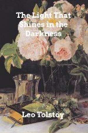 The Light Shines in Darkness de Leo Tolstoy