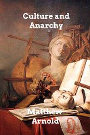 Culture and Anarchy de Matthew Arnold