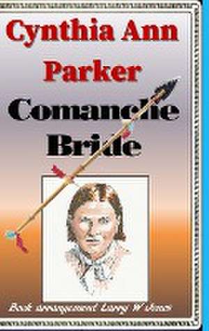 Cynthia Ann Parker - Comanche Bride de Larry W Jones