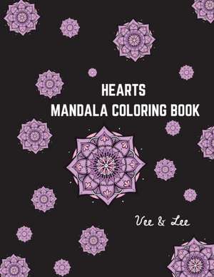 Easy Heart Mandalas Coloring Book de Vee & Lee