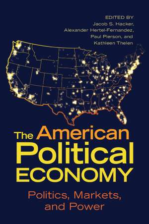 The American Political Economy: Politics, Markets, and Power de Jacob S. Hacker