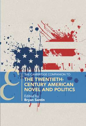 The Cambridge Companion to the Twentieth-Century American Novel and Politics de Bryan M. Santin