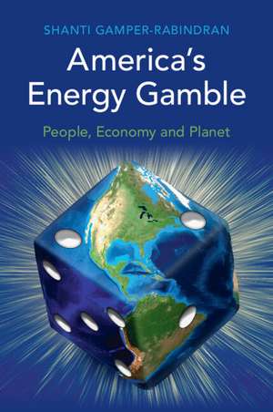 America's Energy Gamble: People, Economy and Planet de Shanti Gamper-Rabindran