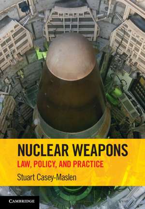 Nuclear Weapons: Law, Policy, and Practice de Stuart Casey-Maslen