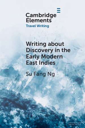 Writing about Discovery in the Early Modern East Indies de Su Fang Ng