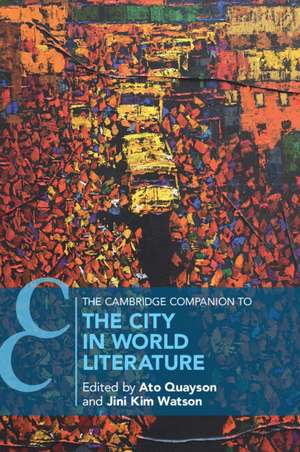 The Cambridge Companion to the City in World Literature de Ato Quayson