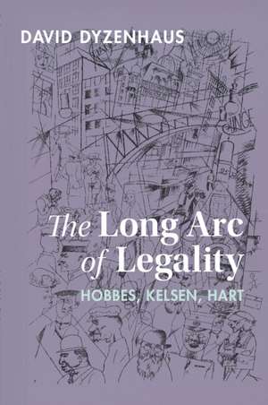 The Long Arc of Legality: Hobbes, Kelsen, Hart de David Dyzenhaus