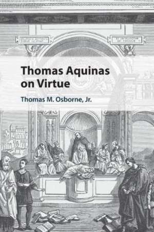 Thomas Aquinas on Virtue de Thomas M. Osborne Jr