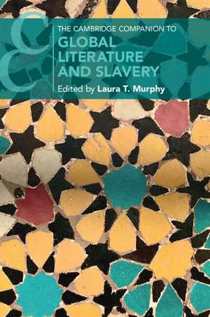 The Cambridge Companion to Global Literature and Slavery de Laura Murphy