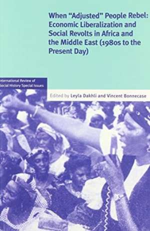 When 'Adjusted' People Rebel: Volume 29: Economic Liberalization and Social revolts in Africa and the Middle East (1980s to the present day) de Leyla Dakhli