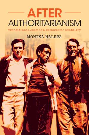 After Authoritarianism: Transitional Justice and Democratic Stability de Monika Nalepa