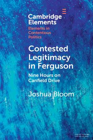 Contested Legitimacy in Ferguson: Nine Hours on Canfield Drive de Joshua Bloom