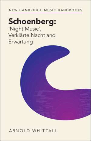 Schoenberg: ‘Night Music' – Verklärte Nacht and Erwartung de Arnold Whittall