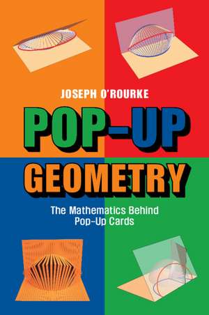 Pop-Up Geometry: The Mathematics Behind Pop-Up Cards de Joseph O'Rourke