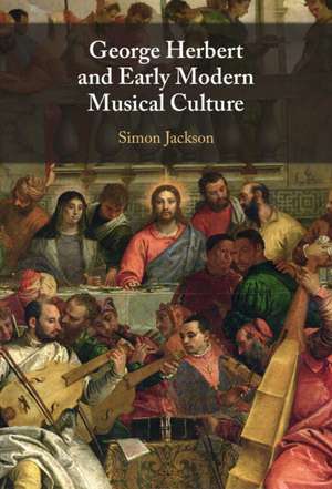 George Herbert and Early Modern Musical Culture de Simon Jackson