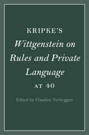 Kripke's Wittgenstein on Rules and Private Language at 40 de Claudine Verheggen