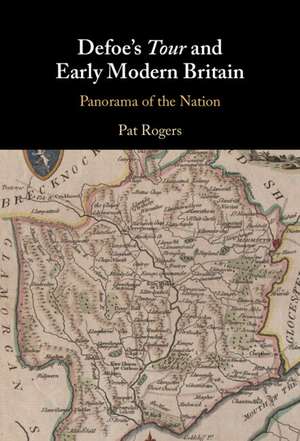 Defoe's Tour and Early Modern Britain: Panorama of the Nation de Pat Rogers