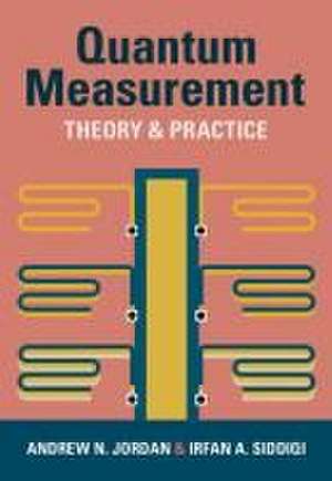 Quantum Measurement: Theory and Practice de Andrew N. Jordan