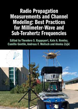 Radio Propagation Measurements and Channel Modeling: Best Practices for Millimeter-Wave and Sub-Terahertz Frequencies de Theodore S. Rappaport