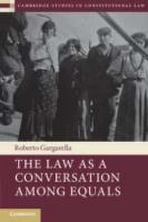 The Law as a Conversation Among Equals de Roberto Gargarella