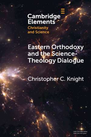 Eastern Orthodoxy and the Science-Theology Dialogue de Christopher C. Knight