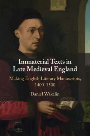 Immaterial Texts in Late Medieval England de Daniel Wakelin