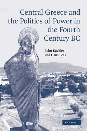 Central Greece and the Politics of Power in the Fourth Century BC de John Buckler