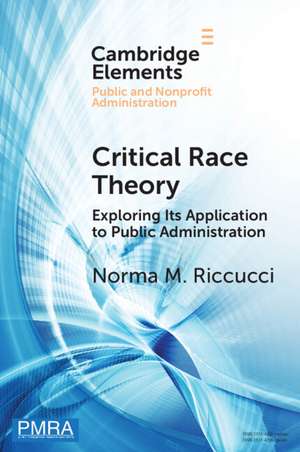 Critical Race Theory: Exploring Its Application to Public Administration de Norma M. Riccucci