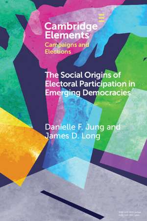 The Social Origins of Electoral Participation in Emerging Democracies de Danielle F. Jung