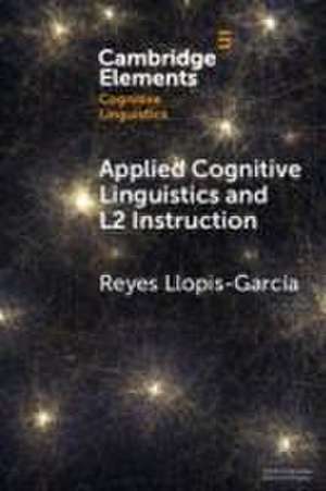 Applied Cognitive Linguistics and L2 Instruction de Reyes Llopis-Garcia