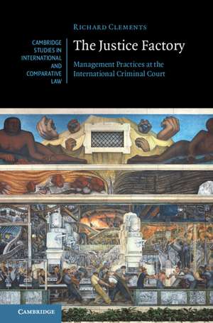 The Justice Factory: Management Practices at the International Criminal Court de Richard Clements