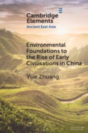 Environmental Foundations to the Rise of Early Civilisations in China de Yijie Zhuang