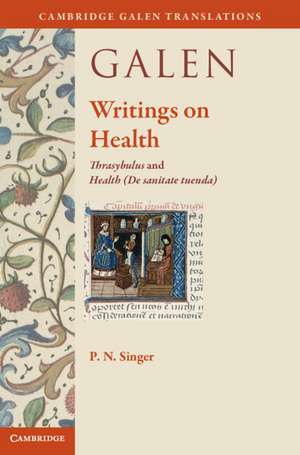 Galen: Writings on Health: Thrasybulus and Health (De sanitate tuenda) de P. N. Singer