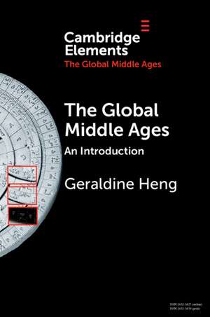 The Global Middle Ages: An Introduction de Geraldine Heng