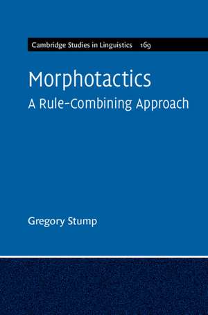 Morphotactics: Volume 169: A Rule-Combining Approach de Gregory Stump