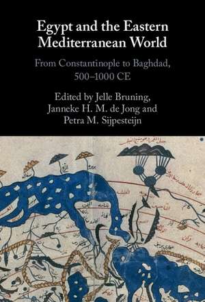 Egypt and the Eastern Mediterranean World: From Constantinople to Baghdad, 500-1000 CE de Jelle Bruning