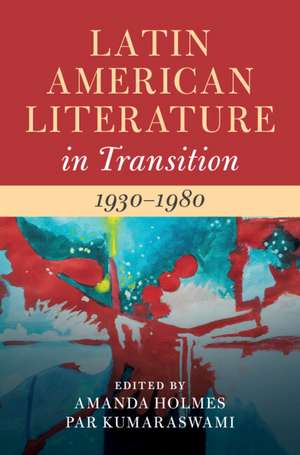 Latin American Literature in Transition 1930–1980: Volume 4 de Amanda Holmes