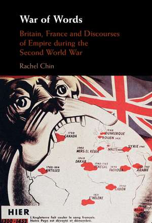 War of Words: Britain, France and Discourses of Empire during the Second World War de Rachel Chin