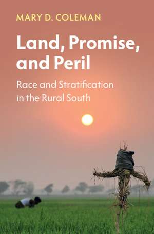 Land, Promise, and Peril: Race and Stratification in the Rural South de Mary D. Coleman