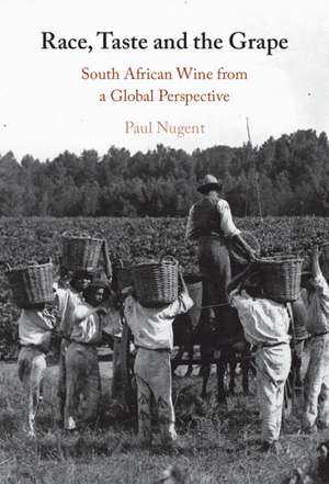 Race, Taste and the Grape: South African Wine from a Global Perspective de Paul Nugent