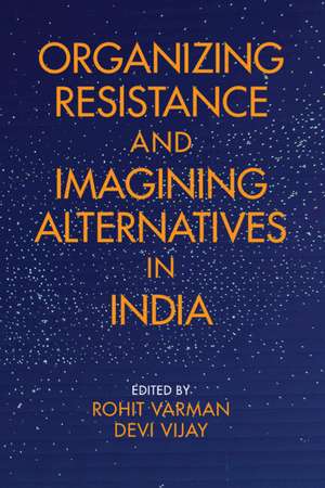 Organizing Resistance and Imagining Alternatives in India de Rohit Varman