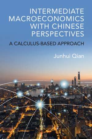 Intermediate Macroeconomics with Chinese Perspectives: A Calculus-based Approach de Junhui Qian