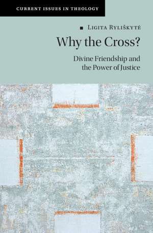 Why the Cross?: Divine Friendship and the Power of Justice de Ligita Ryliškytė