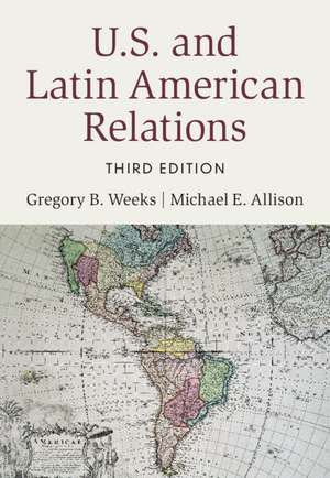 U.S. and Latin American Relations de Gregory B. Weeks