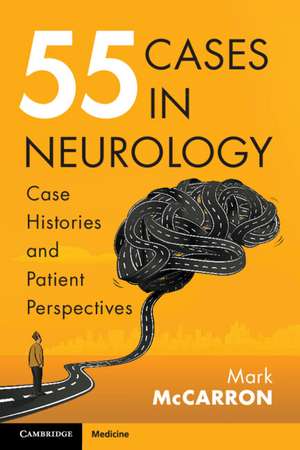 55 Cases in Neurology: Case Histories and Patient Perspectives de Mark McCarron