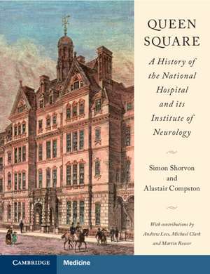 Queen Square: A History of the National Hospital and its Institute of Neurology de Simon Shorvon