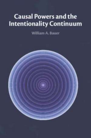 Causal Powers and the Intentionality Continuum de William A Bauer
