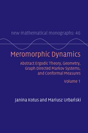 Meromorphic Dynamics: Volume 1: Abstract Ergodic Theory, Geometry, Graph Directed Markov Systems, and Conformal Measures de Janina Kotus