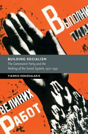 Building Socialism: The Communist Party and the Making of the Soviet System, 1921–1941 de Yiannis Kokosalakis