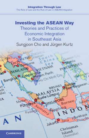 Investing the ASEAN Way: Theories and Practices of Economic Integration in Southeast Asia de Sungjoon Cho